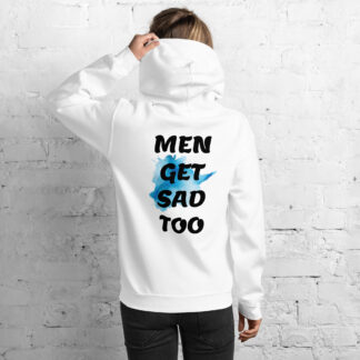 “Men Get Sad Too” Mental Health Awareness Hoodie – Unisex Fit